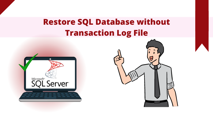 Restore SQL Database without Transaction Log File