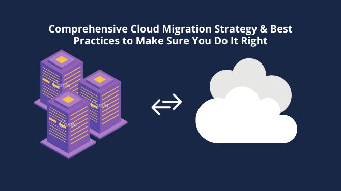 Comprehensive Cloud Migration Strategy & Best Practices to Make Sure You Do It Right