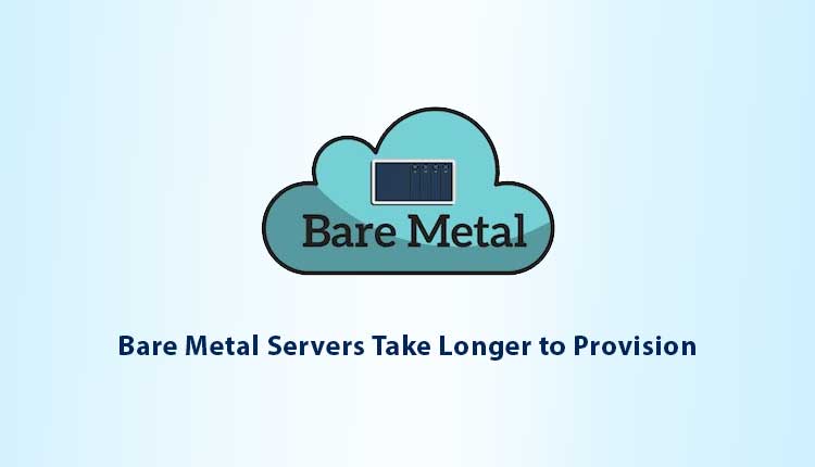 bare-metal-servers-take-longer-to-provision