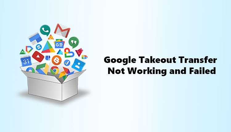 google-takeout-transfer-not-working-and-failed
