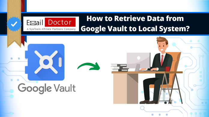how to retrieve data from Google Vault